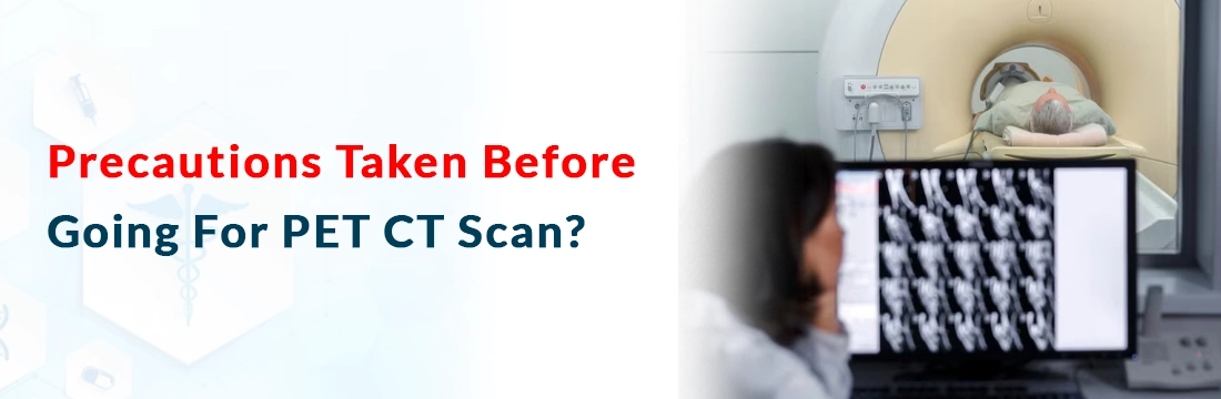  Precautions Taken Before Going For PET CT Scan?